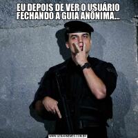 EU DEPOIS DE VER O USUÁRIO FECHANDO A GUIA ANÔNIMA...