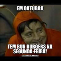 EM OUTUBROTEM BUN BURGERS NA SEGUNDA-FEIRA!