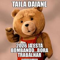TAILA DAIANE2026 JA ESTÁ BOMBANDO...BORA TRABALHAR