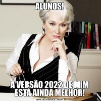 ALUNOS!A VERSÃO 2022 DE MIM ESTÁ AINDA MELHOR!