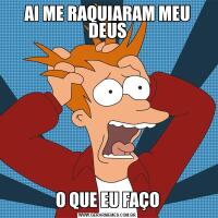 AI ME RAQUIARAM MEU DEUSO QUE EU FAÇO