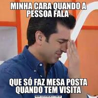 MINHA CARA QUANDO A PESSOA FALA QUE SÓ FAZ MESA POSTA QUANDO TEM VISITA