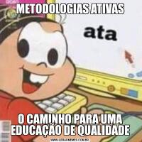 METODOLOGIAS ATIVASO CAMINHO PARA UMA EDUCAÇÃO DE QUALIDADE