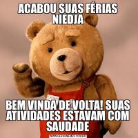 ACABOU SUAS FÉRIAS NIEDJABEM VINDA DE VOLTA! SUAS ATIVIDADES ESTAVAM COM SAUDADE