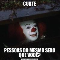 CURTEPESSOAS DO MESMO SEXO QUE VOCÊ?