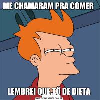ME CHAMARAM PRA COMER LEMBREI QUE TÔ DE DIETA