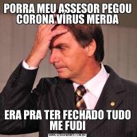 PORRA MEU ASSESOR PEGOU CORONA VÍRUS MERDAERA PRA TER FECHADO TUDO ME FUDI