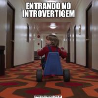 ENTRANDO NO INTROVERTIGEM