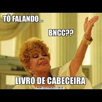 TÔ FALANDO...                                                      
                BNCC??LIVRO DE CABECEIRA