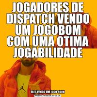 JOGADORES DE DISPATCH VENDO UM JOGOBOM COM UMA OTIMA JOGABILIDADEELES VENDO UM JOGO RUIM