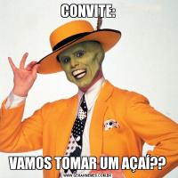 CONVITE:VAMOS TOMAR UM AÇAÍ??