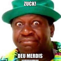 ZUCK!DEU MERDIS