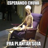 ESPERANDO CHUVA PRA PLANTAR SOJA