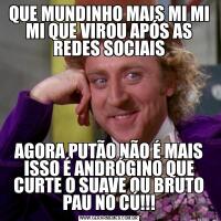 QUE MUNDINHO MAIS MI MI MI QUE VIROU APÓS AS REDES SOCIAISAGORA PUTÃO NÃO É MAIS ISSO É ANDRÓGINO QUE CURTE O SUAVE OU BRUTO PAU NO CÚ!!!