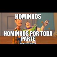 HOMINHOSHOMINHOS POR TODA PARTE