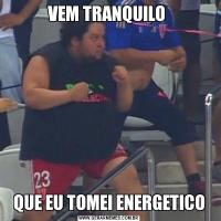 VEM TRANQUILO QUE EU TOMEI ENERGETICO