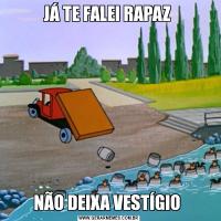 JÁ TE FALEI RAPAZ NÃO DEIXA VESTÍGIO 
