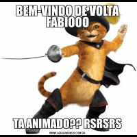 BEM-VINDO DE VOLTA FABIOOOTA ANIMADO?? RSRSRS