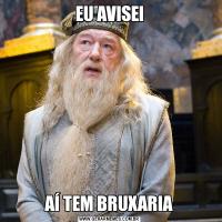 EU AVISEIAÍ TEM BRUXARIA