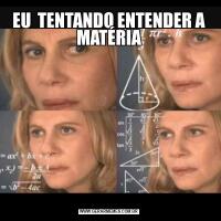 EU  TENTANDO ENTENDER A MATÉRIA