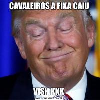 CAVALEIROS A FIXA CAIUVISH KKK