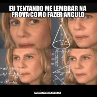 EU TENTANDO ME LEMBRAR NA PROVA COMO FAZER ANGULO