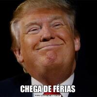 CHEGA DE FÉRIAS