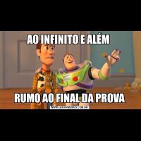 AO INFINITO E ALÉM RUMO AO FINAL DA PROVA