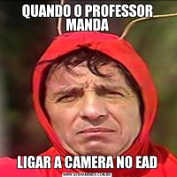 QUANDO O PROFESSOR MANDALIGAR A CAMERA NO EAD