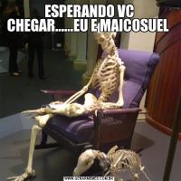 ESPERANDO VC CHEGAR......EU E MAICOSUEL 