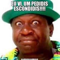 EU VI, UM PEDIDIS ESCONDIDIS!!!!