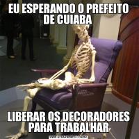EU ESPERANDO O PREFEITO DE CUIABA LIBERAR OS DECORADORES PARA TRABALHAR