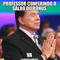 PROFESSOR CONFERINDO O SALDO DO BÔNUSVA