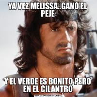 YA VEZ MELISSA..GANÓ EL PEJEY EL VERDE ES BONITO PERO EN EL CILANTRO