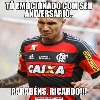 TÔ EMOCIONADO COM SEU ANIVERSÁRIO..PARABÉNS, RICARDO!!!