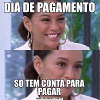 DIA DE PAGAMENTOSO TEM CONTA PARA PAGAR