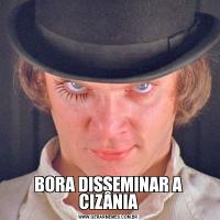 BORA DISSEMINAR A CIZÂNIA