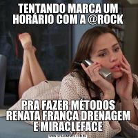 TENTANDO MARCA UM HORÁRIO COM A @ROCKPRA FAZER MÉTODOS RENATA FRANÇA DRENAGEM E MIRACLEFACE