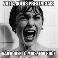 VOLTA AULAS PRESENCIAISNÃO AGUENTO MAIS, TMJ PROF
