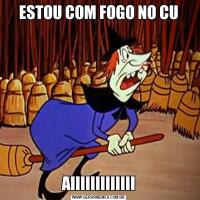 ESTOU COM FOGO NO CUAIIIIIIIIIIIII