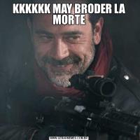 KKKKKK MAY BRODER LA MORTE