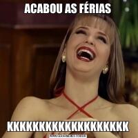 ACABOU AS FÉRIASKKKKKKKKKKKKKKKKKKK