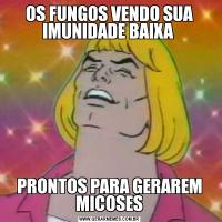 OS FUNGOS VENDO SUA IMUNIDADE BAIXA PRONTOS PARA GERAREM MICOSES