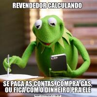 REVENDEDOR CALCULANDO SE PAGA AS CONTAS, COMPRA GÁS, OU FICA COM O DINHEIRO PRA ELE