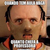QUANDO TEM AULA VAGAQUANTO CHEFA A PROFESSORA