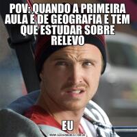 POV: QUANDO A PRIMEIRA AULA É DE GEOGRAFIA E TEM QUE ESTUDAR SOBRE RELEVOEU