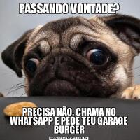 PASSANDO VONTADE?PRECISA NÃO. CHAMA NO WHATSAPP E PEDE TEU GARAGE BURGER