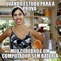 QUANDO ESTUDO PARA A PROVA MEU CÉREBRO É UM COMPUTADOR SEM BATERIA