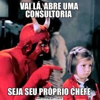VAI LÁ, ABRE UMA CONSULTORIA SEJA SEU PRÓPRIO CHEFE