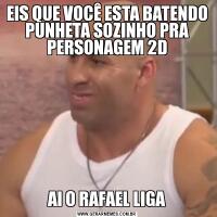 EIS QUE VOCÊ ESTA BATENDO PUNHETA SOZINHO PRA PERSONAGEM 2DAI O RAFAEL LIGA